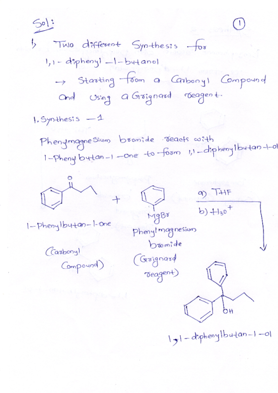 Sol: by Two different Synthesis for 1-diphenyl -1-butanol → Starting from a Carbonyl Compound and using a Grignard reagent 1.