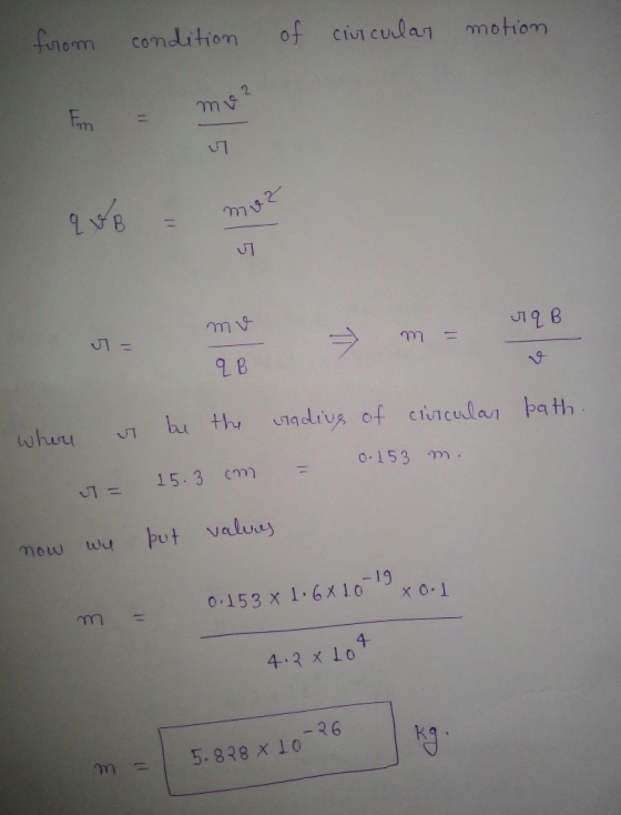 from comdition of cicula motiom 2 2 B 9 whuu 15.3 0-153 m -19 0.153 x 1.6X 10 x 0.1 千 4.2 x lo m=| 5.838x10