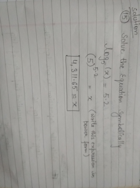 solution 15 solve the equation log(x) = 5.2 symbolically (5) x ( white this expression in power form) 4,311.65x