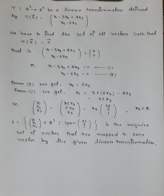 T . by R² R² be a linean transformation defined T(2) = - 5x₂ + 4x3 Xq- 6x3 sect of all rectors such that We have to find the