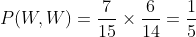 P(W,W) = 15 14 5