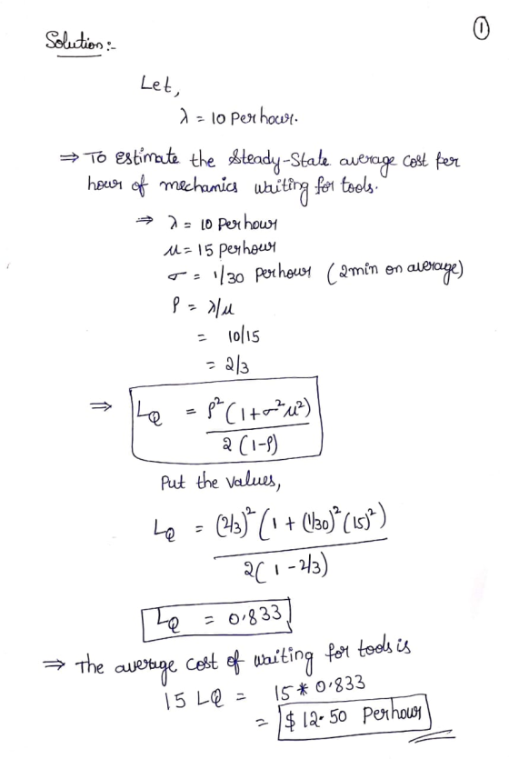 Solution : Let, 1 - 10 per hour. → TO Estimate the steady-state. average cost fer hower of mechanics waiting for tools. → 2