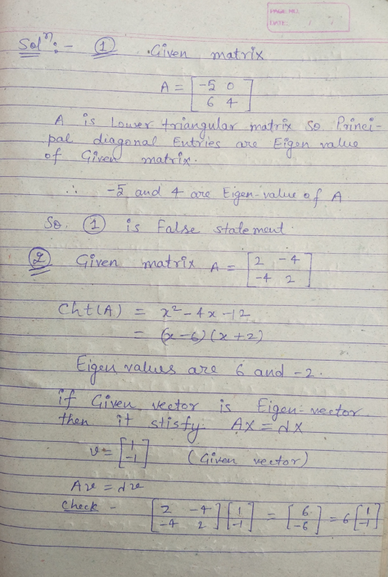 PAGE NO. TE Sol? 1 Given matrix A= - 50 6 4 Eigon value A is lower triangular matrix So Prinei- pal diagonal Entries of Giren