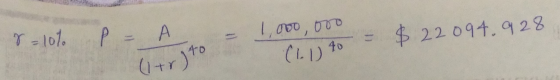 8=10% P = A - 1,000,000 Chu 40 = $ 22094, 928 (1+r) to