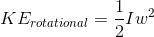 KE_{rotational } = \frac{1}{2}Iw^2