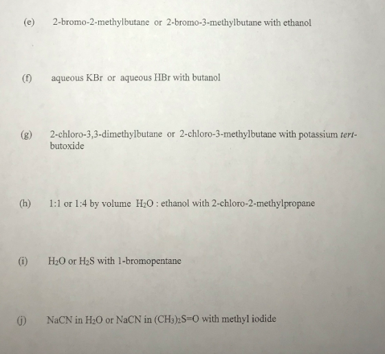 (e) 2-bromo-2-methylbutane or 2-bromo-3-methylbutane with ethanol (f) aqueous KBr or aqueous HBr with butanol 2-chloro-3,3-di