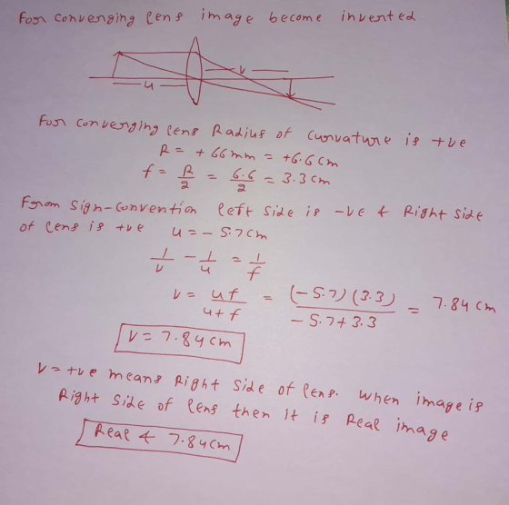 R=+66mm = +6.6cm for converging eens image become inverted for converging lens Radiuf of corvature is the f=R 6.6 3.3cm Forom
