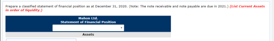 Prepare a classified statement of financial position as at December 31, 2020. (Note: The note receivable and note payable are