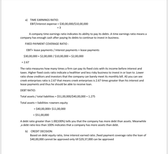 a) TIME EARNINGS RATIO: EBIT/interest expense = $30,00,000/$10,00,000 = 3 A company time earnings ratio indicates its ability