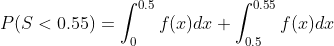 70.5 p0.55 P(S < 0.55) = f(x)dx + f(x)d.o J0,5