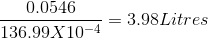 0.0546 136.99 X 10-4 = 0.98 Litres