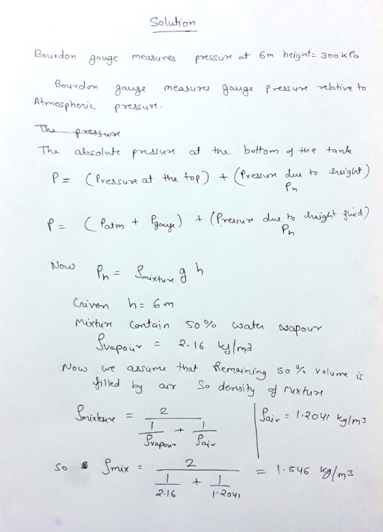 Solution Bourdon gauge measures pressure 6m Bourdon hria P= Cpressne at tru m) + (r.eas um dua ro unught) (Press Ph atm Nou a
