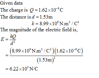 Given data The charge is Q-1.62x10- C The distance is d 1.53m The magnitude of the electric field is, ko d2 (8.99x10N.m/C) (