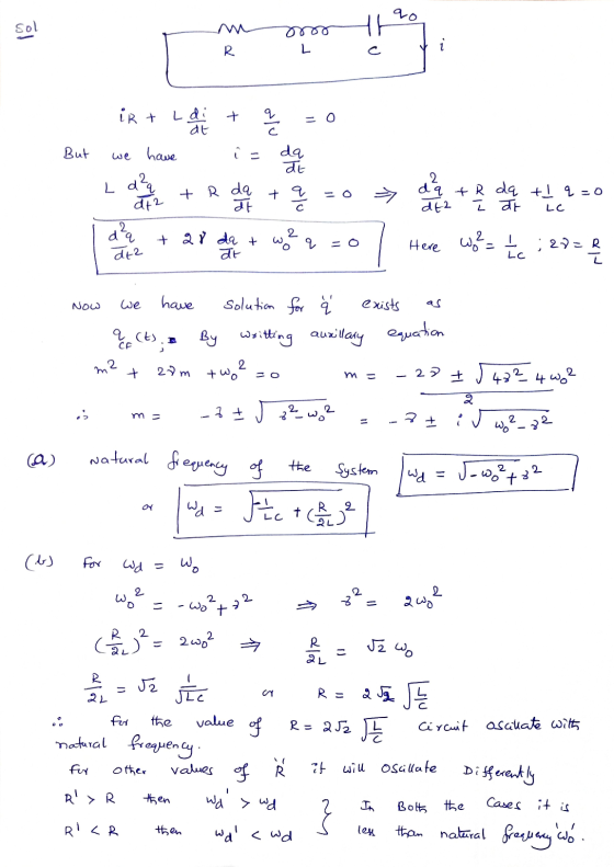 Sol th oo L R + olu But we = ir + L di - 0 at have da TE L d²q + at2 at d²a + 28 dat ata we a at + R da a & +R dq tl q=0 a dt