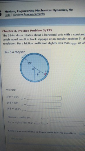 Meriam, Engineering Mechanics: Dynamics, De Help System Announcements Chapter 3, Practice Problem 3/125 The 38-in. drum rotat