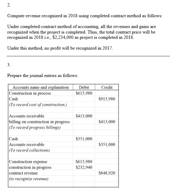 Compute revenue recognized in 2018 using completed contract method as follows: Under completed-contract method of accounting,