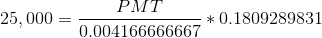 25,000 = \frac{PMT}{0.004166666667} *0.1809289831