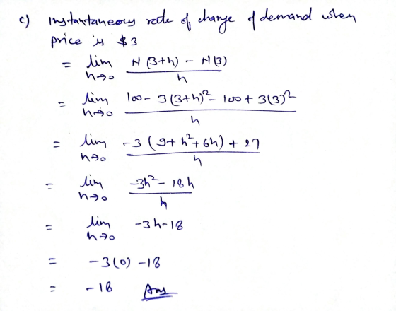 c) instantaneory rate of change of demand when price is $3 lim N 3+h) h lim 100-3(3+)2 100+ 31332 hoso N13) hoo s lim r3(gt h