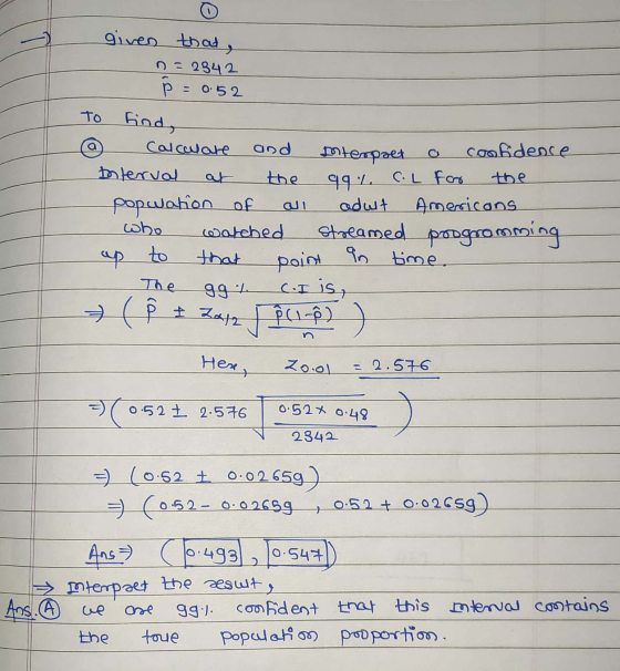 given that, n = 2942 = 0.52 To find, Calculate and Interpaet confidence Interval 99%. C.L for popwation of all adult American