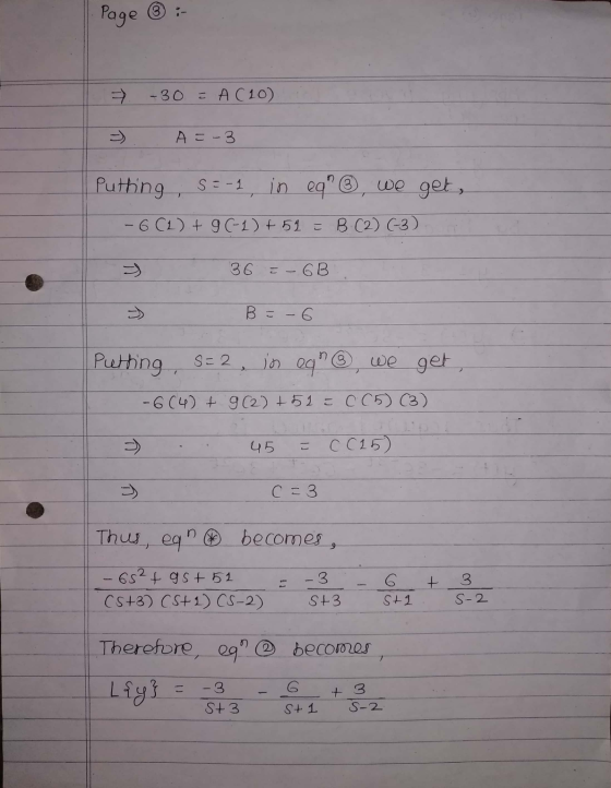 • Page ③ : = -30 = A (10) > A=-3 Puthing. 5=-, in eq @ we get, - 6 (1) + 9 (-1) + 51 = B (2) (-3) 3 36 = -6B1 B = -6 Putting