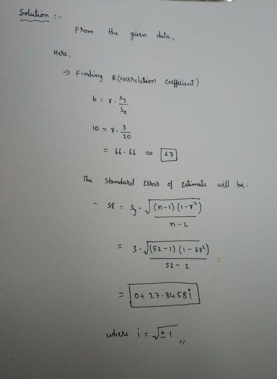 Solution :- From the given data, Here, - Finding R (courrelation coefficient) b= 8.37 1 - Sy 10=8. 2 / 2 = 66.66 ~ 67 The Sta