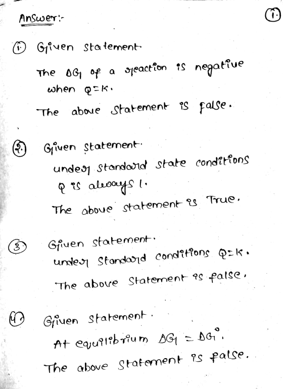 Answer: © Given statement The OGM of a reaction is negative when Q=K. The above statement is false. Given statement. under st