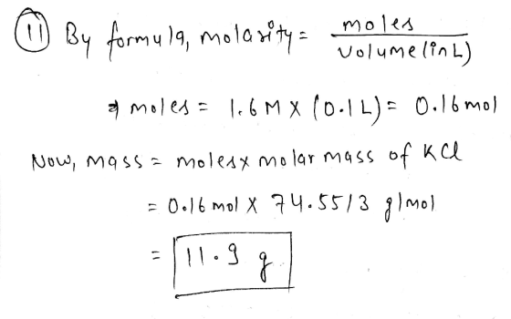 By formu , molarity molea VolumelinL) Moles=.6 MX (0.1L) 0.16 mol Moleax mo lar mass of KL Now, Mass =0.16 Mol X 74.55/3 1mo