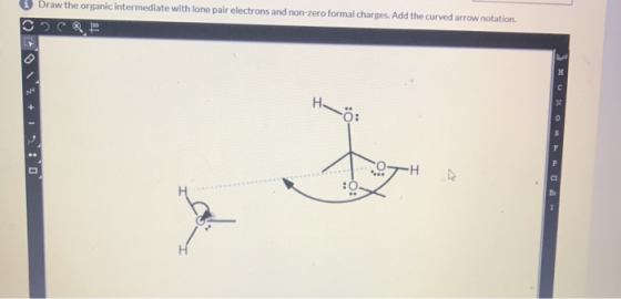 Draw the organic intermediate with lone pair electrons and non-zero formal charges. Add the curved arrow notation CCB