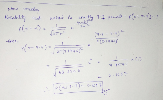 Now considay Probability that weight es exactly 7.7 pounds = P(x=7.7) = ? plx = =) - stene plx-7-7) - Jantaranya (7-7-7-7) ²