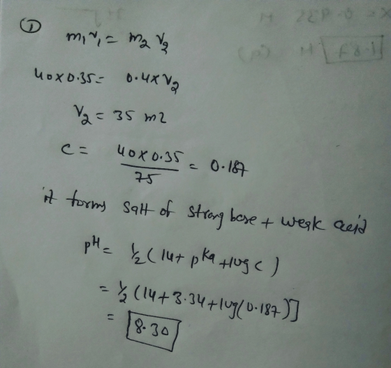 ER- minama z 40 x 0.35= 0.4xV₂ V2 = 35 m2 25 = 40x 0.35 = 0.187 it forms salt of strong bese + wesk pH = {(lut pka Huge) = 4