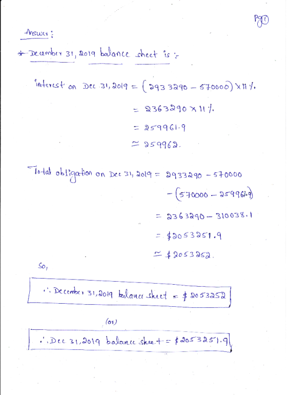 Answer: * December 31, 2014 balance sheet is : interest on Dec 31, 2019 = ( 2433290 - 570000) xn 4. - 2363290 X111. = 2599619