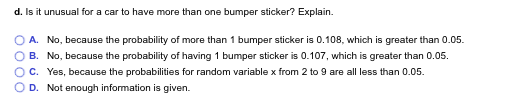 d. Is it unusual for a car to have more than one bumper sticker? Explain. O A. No, because the probability of more than 1 bum