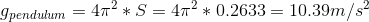 g_{pendulum}=4\pi^2*S=4\pi^2*0.2633=10.39m/s^2