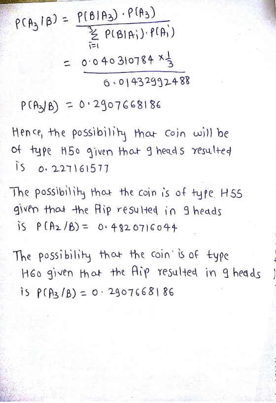 = 0.04。310784 xt 6 01432992488 Hence, the possibiiy that Coin wj) be ot type H50 given thot 9 heads resulted IS 0.22וד61577 T