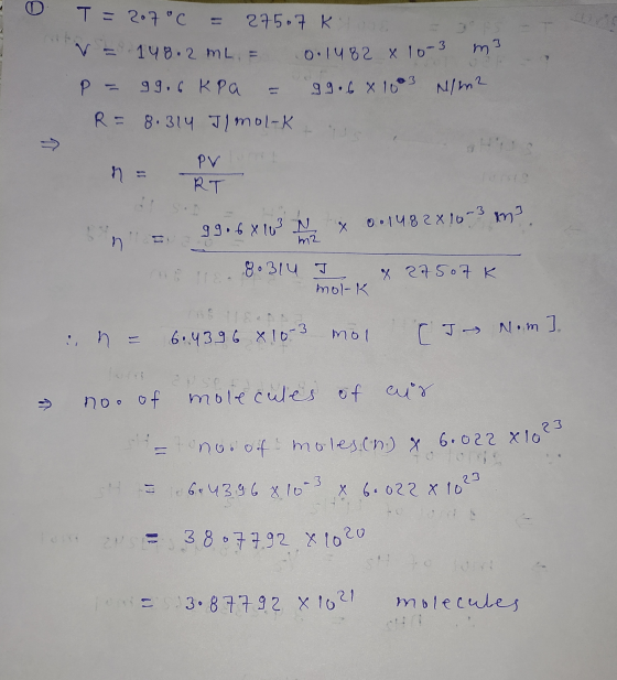 0 T = 207°C = 275.7 K love V 148.2 mL = 0.1482 x 10-3 m² P = 99.6 kPa = gg.681603 N/m2 R= 8.314 Tlmol-K PV lurrit n = RTI Sn