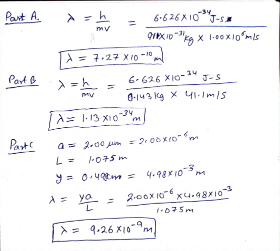 Part A. my x = h = 6.626410-34 J-5 911X10-30Kg x 100x10°mis Ti = 727 X10-10m 6+626 X10-34 J-S 9.143kg X 41.imis [x = 1.13 010