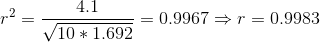 r^2 =\frac{4.1}{\sqrt{10*1.692}}=0.9967 \Rightarrow r = 0.9983