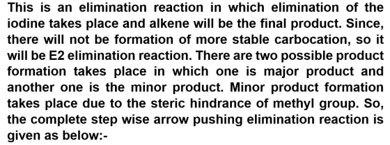 This is an elimination reaction in which elimination of the iodine takes place and alkene will be the final product. Since, t