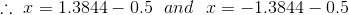 : x= 1.3844 – 0.5 and r= -1.3844 – 0.5
