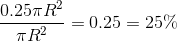 \frac{0.25\pi R^2}{\pi R^2} = 0.25 = 25\%
