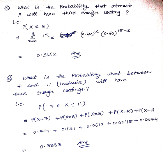 © is what g will the Probability that atmost have thick enough coating ie PC Xs9) Å 15 cx (6.40% (0.60) 15-20 g X=0 Ans = 0.9
