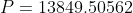 P= 13849.50562