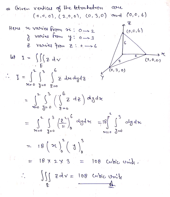 are Given vertices of the tetrahedron (0,0,0), (2,0,01, (0,3,0) and (0,0,6) - Z Here (0,0,6) g varies from se varies from si