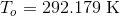 T_{o}=292.179\textup{ K}