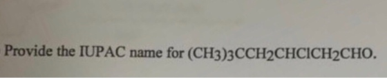 Provide the IUPAC name for (CH3)3CCH2CHCICH2CHO.