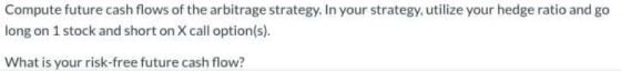 Compute future cash flows of the arbitrage strategy. In your strategy, utilize your hedge ratio and go long on 1 stock and sh