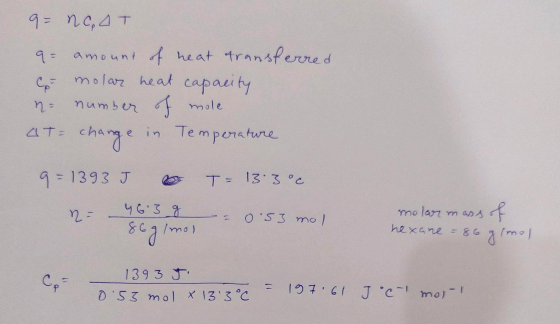 9- NOT 9= amount of heat transferred con molar heat capacity ne number of mole ato change in Temperature 9=1393 J & T=13:3°c.