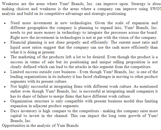 Weakness are the areas where Yum! Brands, Inc. can improve upon. Strategy is abou making choices and weakness is the areas wh
