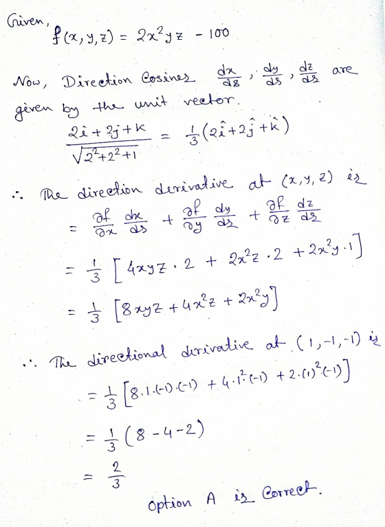 The directional derivative at (1,-1,-1) iz Griven, f(x, y, z) = 2x²yz - 100 على are > ds ds Now, Direction. Cosines da da gev