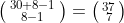 \bigl(\begin{smallmatrix} 30+8-1\\ 8-1 \end{smallmatrix}\bigr)=\bigl(\begin{smallmatrix} 37\\7 \end{smallmatrix}\bigr)